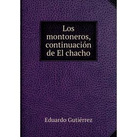 

Книга Los montoneros, continuación de El chacho