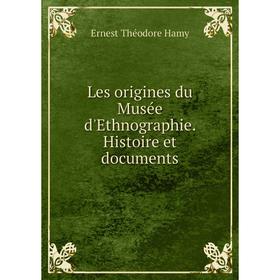 

Книга Les origines du Musée d'Ethnographie histoire et documents