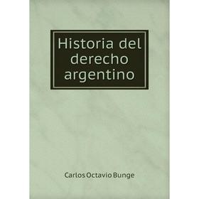 

Книга Historia del derecho argentino. Carlos Octavio Bunge