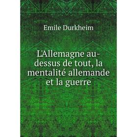 

Книга L'Allemagne au-dessus de tout, la mentalité allemande et la guerre