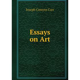 

Книга Essays on Art. Joseph Comyns Carr