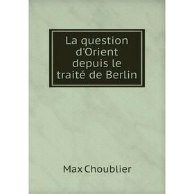 

Книга La question d'Orient depuis le traité de Berlin
