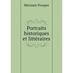 

Книга Portraits historiques et littéraires. Mérimée Prosper