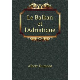 

Книга Le Balkan et l'Adriatique