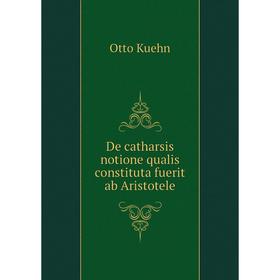 

Книга De catharsis notione qualis constituta fuerit ab Aristotele. Otto Kuehn
