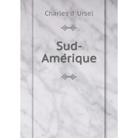 

Книга Sud-Amérique. Charles d' Ursel