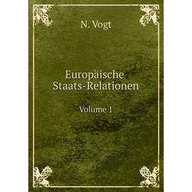 

Книга Europäische Staats-Relationen. Volume 1. N. Vogt