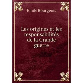 

Книга Les origines et les responsabilités de la Grande guerre