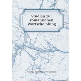 

Книга Studien zur romanischen Wortschöpfung. Carolina Michaëlis de Vasconcellos