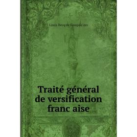 

Книга Traité général de versification française. Louis Becq de Fouquières