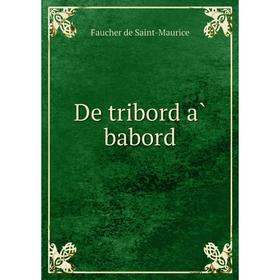 

Книга De tribord à babord. Faucher de Saint-Maurice
