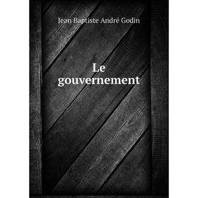 

Книга Le gouvernement