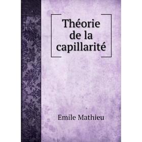 

Книга Théorie de la capillarité. Emile Mathieu