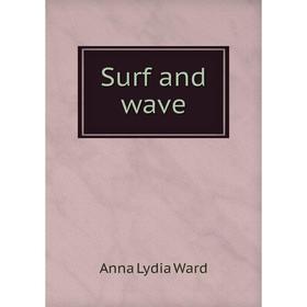 

Книга Surf and wave. Anna Lydia Ward