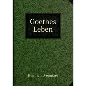 

Книга Goethes Leben. Heinrich D̀euntzer