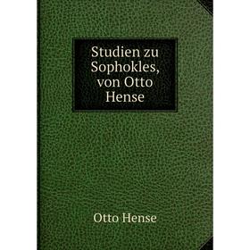 

Книга Studien zu Sophokles, von Otto Hense. Otto Hense