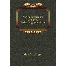 

Книга Vorlesungen über englische Verfassungsgeschichte. Max Büdinger