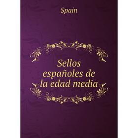 

Книга Sellos españoles de la edad media. Spain