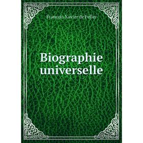 

Книга Biographie universelle. François Xavier de Feller