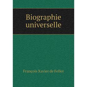 

Книга Biographie universelle. François Xavier de Feller