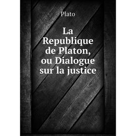 

Книга La Republique de Platon, ou Dialogue sur la justice