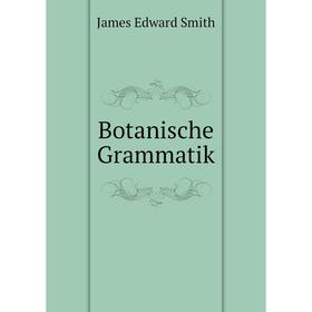

Книга Botanische Grammatik. James Edward Smith