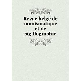 

Книга Revue belge de numismatique et de sigillographie