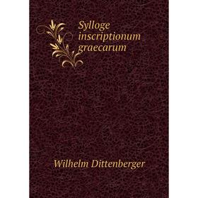 

Книга Sylloge inscriptionum graecarum. Wilhelm Dittenberger