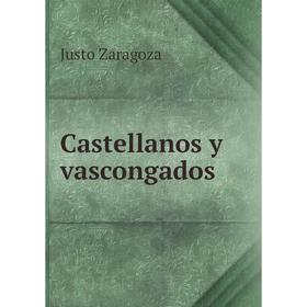 

Книга Castellanos y vascongados. Justo Zaragoza