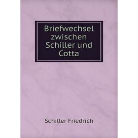 

Книга Briefwechsel zwischen Schiller und Cotta. Schiller Friedrich