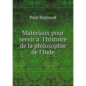 

Книга Matériaux pour servir à l'histoire de la philosophie de l'Inde