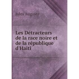 

Книга Les Détracteurs de la race noire et de la république d'Haiti