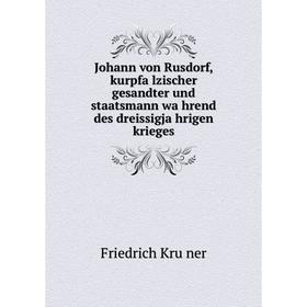 

Книга Johann von Rusdorf, kurpfälzischer gesandter und staatsmann während des dreissigjährigen krieges