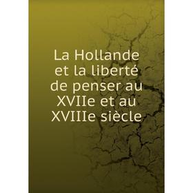 

Книга La Hollande et la liberté de penser au XVIIe et au XVIIIe siècle