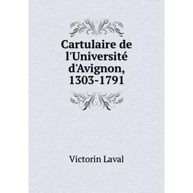 

Книга Cartulaire de l'Université d'AvigNon, 1303-1791. Victorin Laval