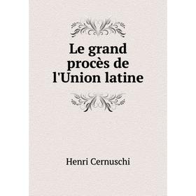 

Книга Le grand procès de l'Union latine