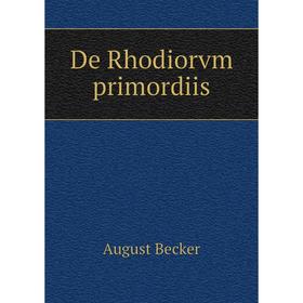 

Книга De Rhodiorvm primordiis. August Becker