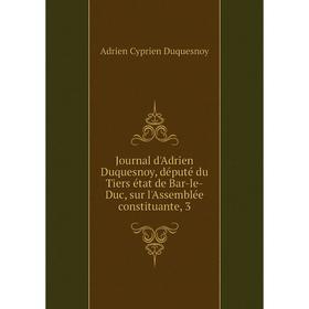 

Книга Journal d'Adrien Duquesnoy, député du Tiers état de Bar-le-Duc, sur l'Assemblée constituante, 3