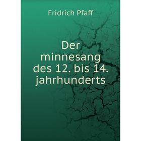 

Книга Der minnesang des 12. bis 14. jahrhunderts. Fridrich Pfaff