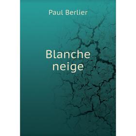 

Книга Blanche neige. Paul Berlier