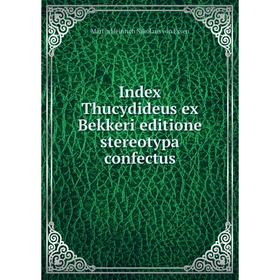 

Книга Index Thucydideus ex Bekkeri editione stereotypa confectus. Martin Heinrich Nikolaus von Essen