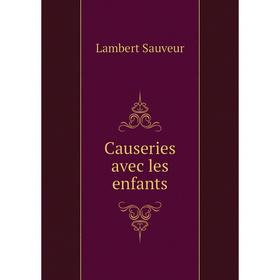 

Книга Causeries avec les enfants. Lambert Sauveur