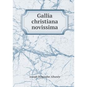 

Книга Gallia christiana novissima. Joseph Hyacinthe Albanés