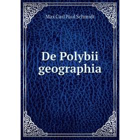 

Книга De Polybii geographia. Max Carl Paul Schmidt