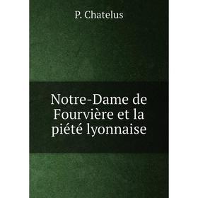 

Книга Notre-Dame de Fourvière et la piété lyonnaise