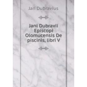 

Книга Jani Dubravii Episcopi Olomucensis De piscinis, libri V. Jan Dubravius