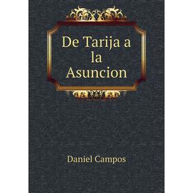 

Книга De Tarija a la Asuncion. Daniel Campos
