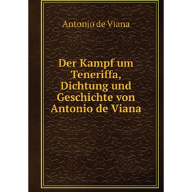 

Книга Der Kampf um Teneriffa, Dichtung und Geschichte von Antonio de Viana. Antonio de Viana