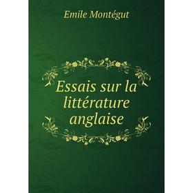 

Книга Essais sur la littérature anglaise. Emile Montégut