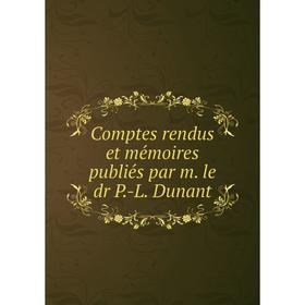 

Книга Comptes rendus et mémoires publiés par m. le dr P.-L. Dunant